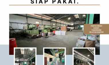 Gudang Dadap Siap Pakai. Gudang Dadap Dijual Harga Terjangkau