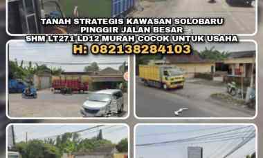 Tanah Strategis Kawasan Solobaru Pinggir Jalan Besar. Shm Lt271 Ld12