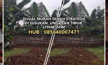 Dijual Murah Tanah Strategis di Susukan, Ungaran Timur. Lt95m Shm