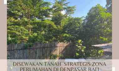 Tanah Disewakan Strategis di Kawasan Permukiman Denpasar Bali