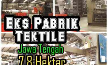 Dijual Eks Pabrik Tekstile 7,8Ha Dijual 275 M Area Jateng